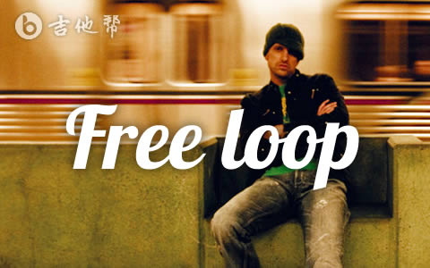 Free loop吉他谱 吉他帮 弹唱谱
