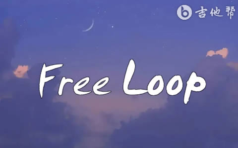 Free Loop吉他谱 英文歌曲 吉他帮