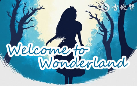 Welcome to Wonderland吉他谱 吉他帮