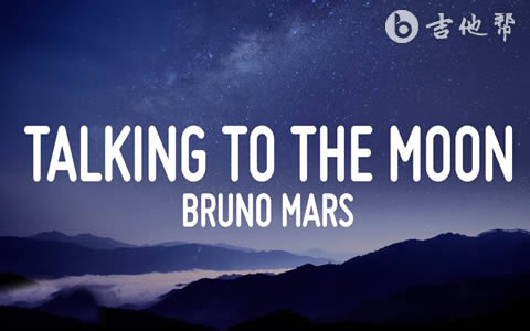 Talking To The Moon Bruno Mars吉他谱 吉他帮
