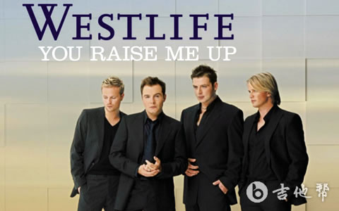 You Raise Me Up吉他谱 Westlife 吉他帮