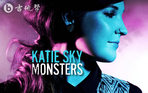 Monsters吉他谱_Katie Sky_C调原版精编_弹唱六线谱